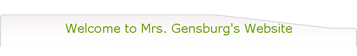 Welcome to Mrs. Gensburg's Website